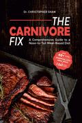 The Carnivore Fix: A Comprehensive Guide to a Nose-to-Tail Meat-Based Diet