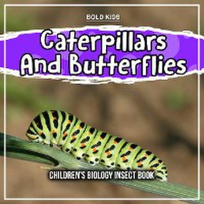 Caterpillars And Butterflies: Children’s Biology Insect Book