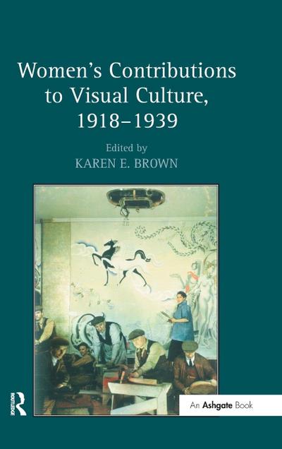 Women’s Contributions to Visual Culture, 1918-1939