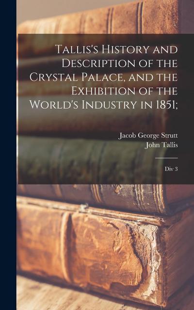 Tallis’s History and Description of the Crystal Palace, and the Exhibition of the World’s Industry in 1851;
