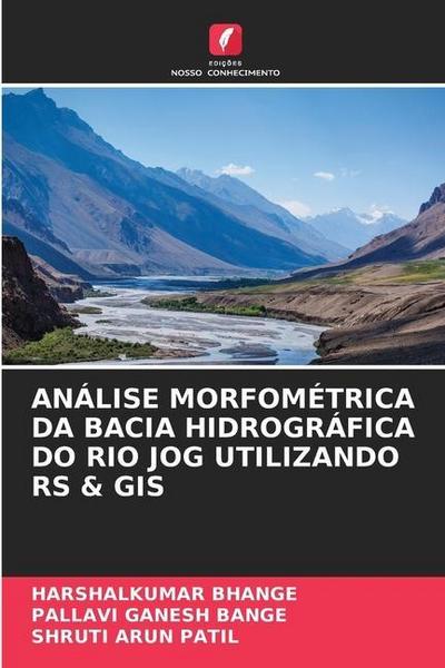 ANÁLISE MORFOMÉTRICA DA BACIA HIDROGRÁFICA DO RIO JOG UTILIZANDO RS & GIS