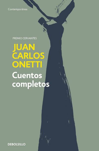 Cuentos Completos. Juan Carlos Onetti / Complete Works. Juan Carlos Onetti