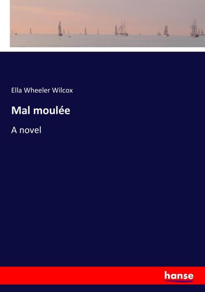 Mal moulée - Ella Wheeler Wilcox