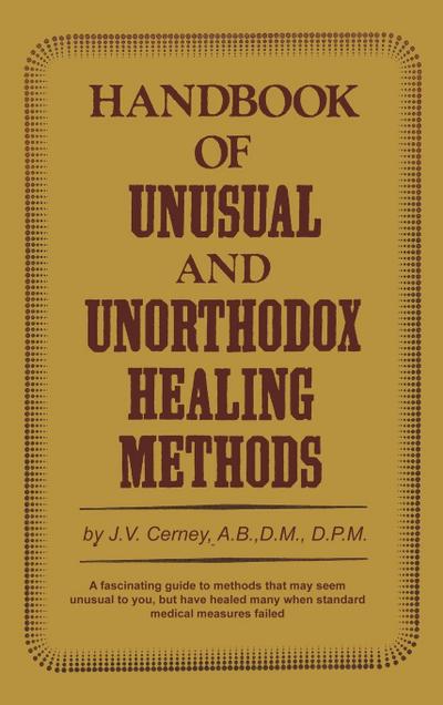 Handbook of unusual and unorthodox healing methods