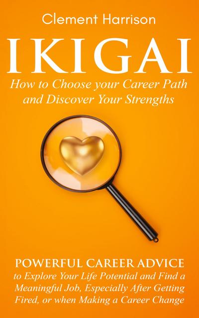 Ikigai, How to Choose your Career Path and Discover Your Strengths