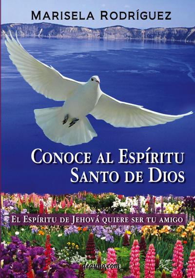 Conoce Al Espiritu Santo de Dios - El Espiritu de Jehova Quiere Ser Tu Amigo