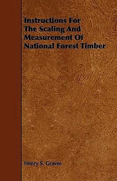 Instructions For The Scaling And Measurement Of National Forest Timber