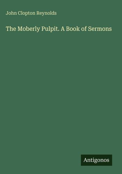The Moberly Pulpit. A Book of Sermons