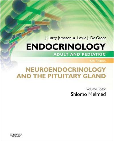 Endocrinology Adult and Pediatric: Neuroendocrinology and The Pituitary Gland E-Book