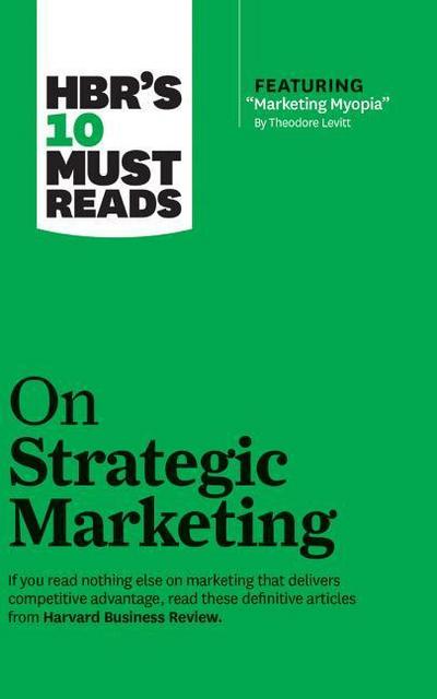 HBR’s 10 Must Reads on Strategic Marketing