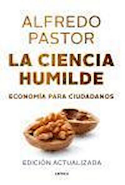 Pastor, A: Ciencia humilde : economía para ciudadanos