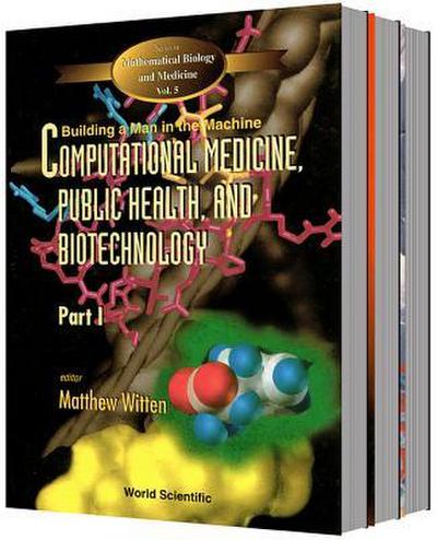 Computational Medicine, Public Health and Biotechnology: Building a Man in the Machine - Proceedings of the First World Congress (in 3 Parts)