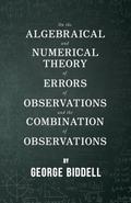 On the Algebraical and Numerical Theory of Errors of Observations and the Combination of Observations