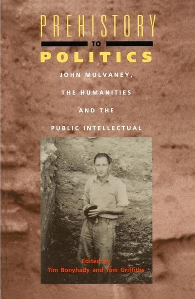 Prehistory to Politics: John Mulvaney, the Humanities and the Public Intellectual
