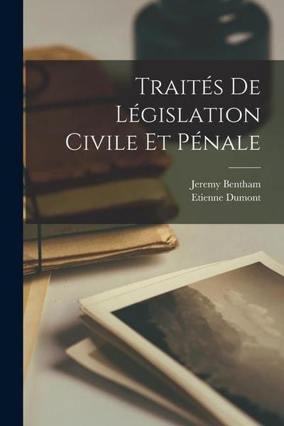 Traités De Législation Civile Et Pénale