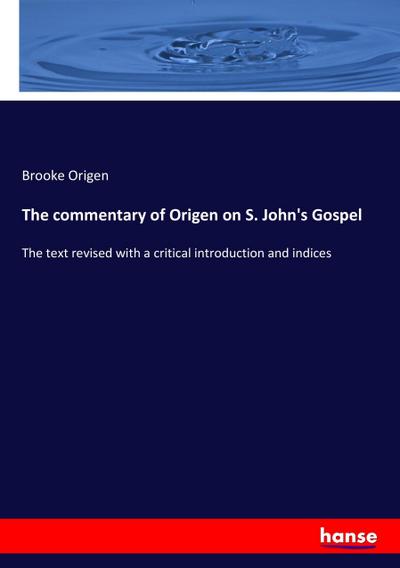The commentary of Origen on S. John’s Gospel