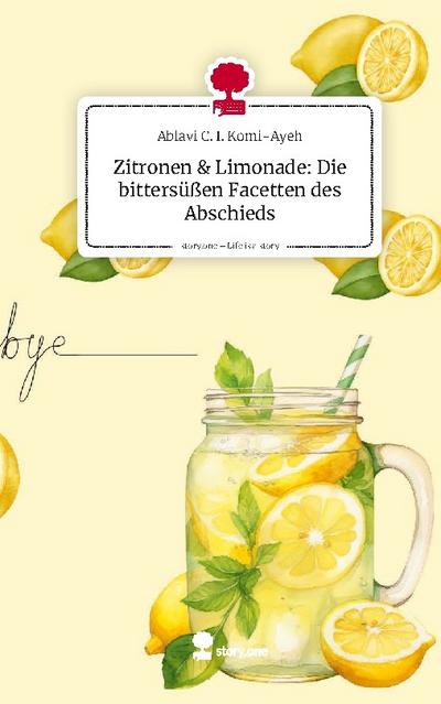 Zitronen & Limonade: Die bittersüßen Facetten des Abschieds. Life is a Story - story.one