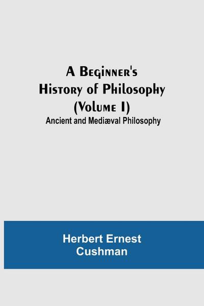 A Beginner’s History of Philosophy (Volume I)