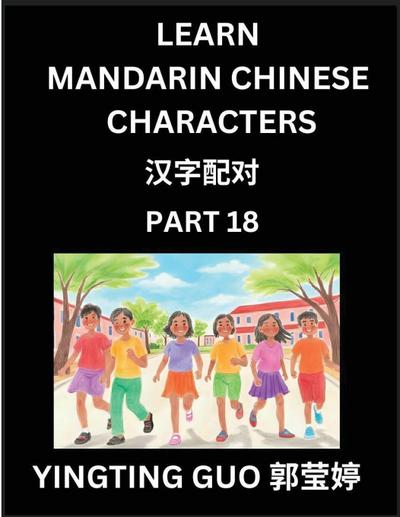 Learn Mandarin Chinese Characters (Volume 18)- China’s Ancient Language Art and Culture, Read and Recognize Simplified Pictographic Characters with Brain Activity Games, Beginner, Intermediate Advanced Students, HSK All Levels