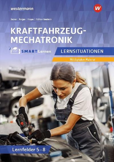 Kraftfahrzeugmechatronik. Lernsituationen Lernfelder 5-8