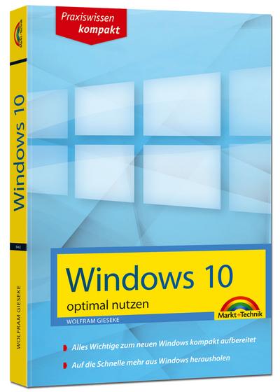Windows 10 optimal nutzen - kompakt und leicht verständlich erklärt: so klappt der Umstieg auf Windows 10