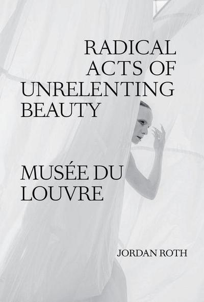 Jordan Roth: Radical Acts of Unrelenting Beauty