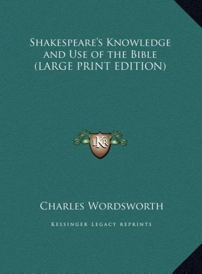 Shakespeare’s Knowledge and Use of the Bible (LARGE PRINT EDITION)