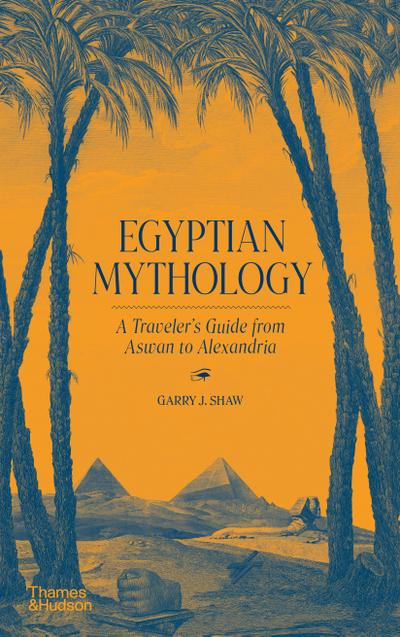 Egyptian Mythology: A Traveler’s Guide from Aswan to Alexandria
