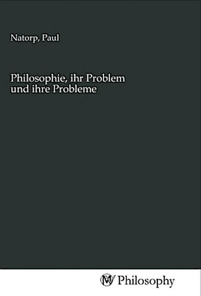 Philosophie, ihr Problem und ihre Probleme