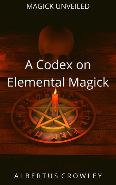 A Codex on Elemental Magick (Magick Unveiled, #2)