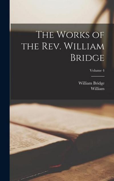 The Works of the Rev. William Bridge; Volume 4