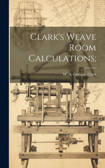 Clark’s Weave Room Calculations;