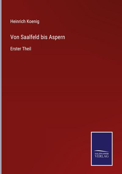 Von Saalfeld bis Aspern