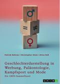 Geschlechterdarstellung in Werbung, Paläontologie, Kampfsport und Mode. Analysen und Perspektiven