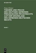Franz Förster: Theorie und Praxis des heutigen gemeinen preußischen Privatrechts auf der Grundlage des gemeinen deutschen Rechts. Band 1
