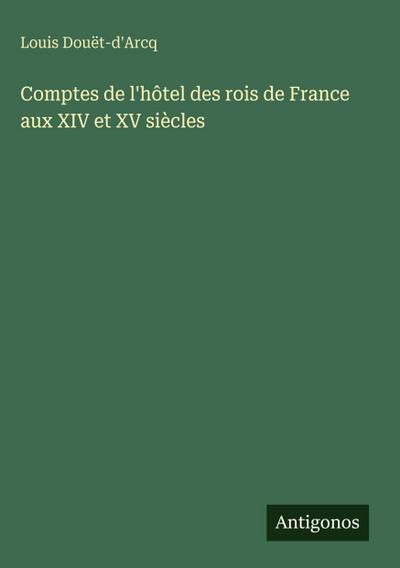 Comptes de l’hôtel des rois de France aux XIV et XV siècles
