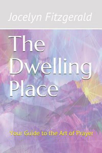 The Dwelling Place: Your Guide to the Art of Prayer