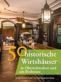 50 historische Wirtshäuser in Oberschwaben und am Bodensee