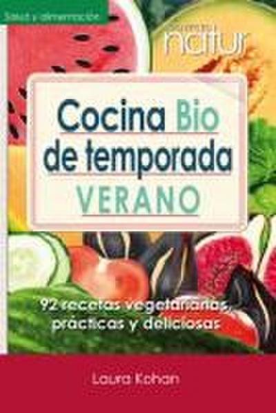 Cocina bio de temporada : verano : 92 recetas vegetarianas, prácticas y deliciosas