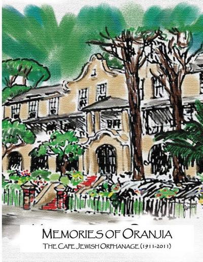 Memories of Oranjia - The Cape Jewish Orphanage (1911-2011)