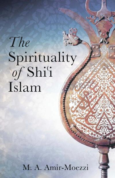 The Spirituality of Shi’i Islam