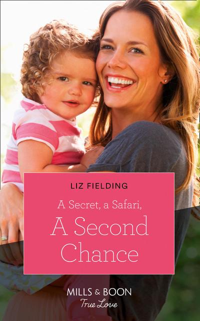 A Secret, A Safari, A Second Chance (Mills & Boon True Love) (Destination Brides, Book 4)