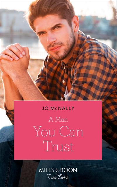A Man You Can Trust (Mills & Boon True Love) (Gallant Lake Stories, Book 1)