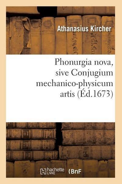 Phonurgia Nova, Sive Conjugium Mechanico-Physicum Artis (Éd.1673)