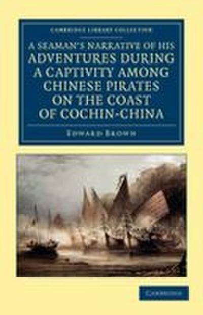 A   Seaman’s Narrative of His Adventures During a Captivity Among Chinese Pirates on the Coast of Cochin-China