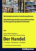 Der Handel und seine Erscheinungsformen + Entscheidungsorientierung als Denkrahmen für Managementprobleme im Handel