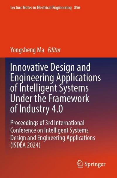 Innovative Design and Engineering Applications of Intelligent Systems Under the Framework of Industry 4.0