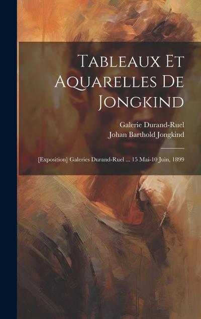 Tableaux et aquarelles de Jongkind: [exposition] Galeries Durand-Ruel ... 15 mai-10 juin, 1899
