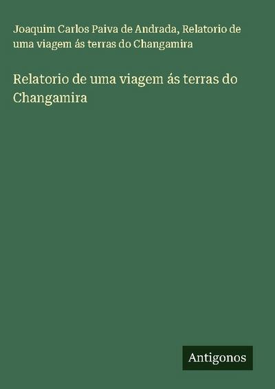 Relatorio de uma viagem ás terras do Changamira