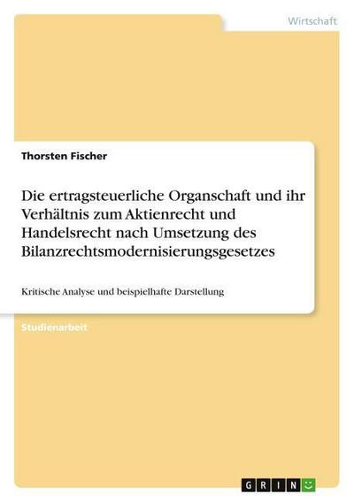 Die ertragsteuerliche Organschaft und ihr Verhältnis zum Aktienrecht und Handelsrecht nach Umsetzung des Bilanzrechtsmodernisierungsgesetzes